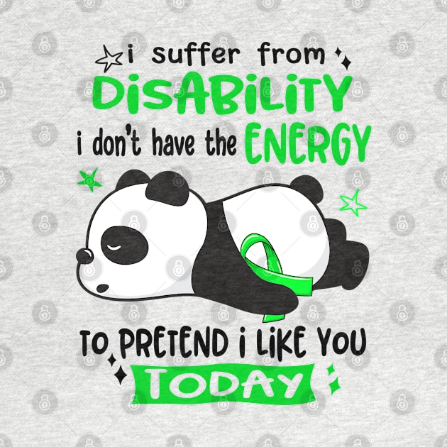 I Suffer From Disability I Don't Have The Energy To Pretend I Like You Today by ThePassion99